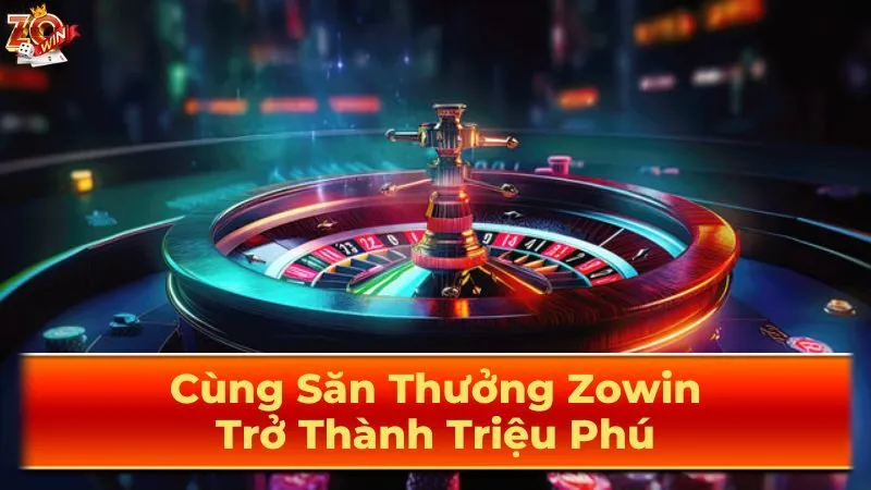 Cùng Săn Thưởng Zowin: Trở Thành Triệu Phú