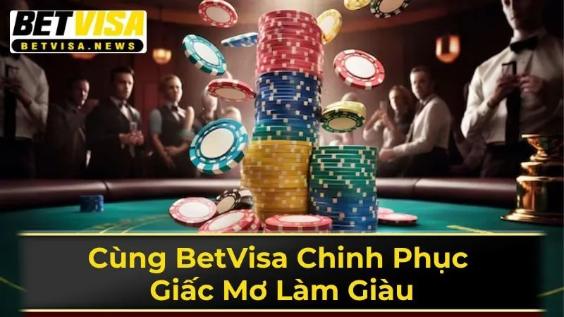 Kiếm tiền dễ dàng hơn khi tham gia chơi tại Betvisa